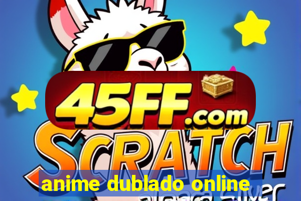 anime dublado online